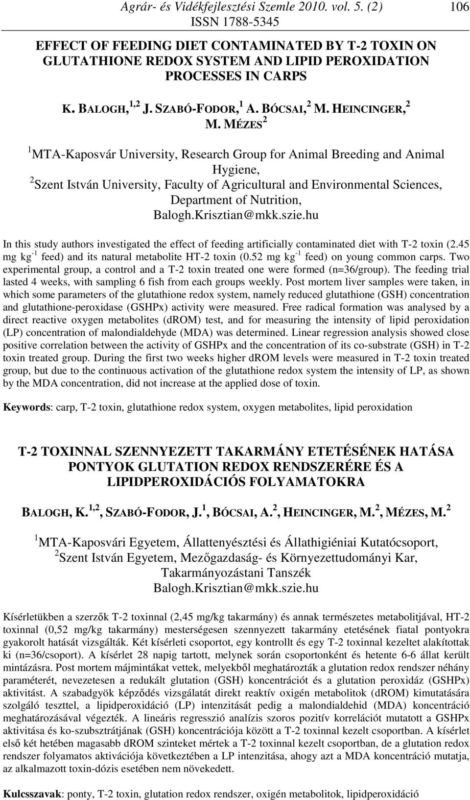 Balogh.Krisztian@mkk.szie.hu In this study authors investigated the effect of feeding artificially contaminated diet with T-2 toxin (2.45 mg kg -1 feed) and its natural metabolite HT-2 toxin (0.