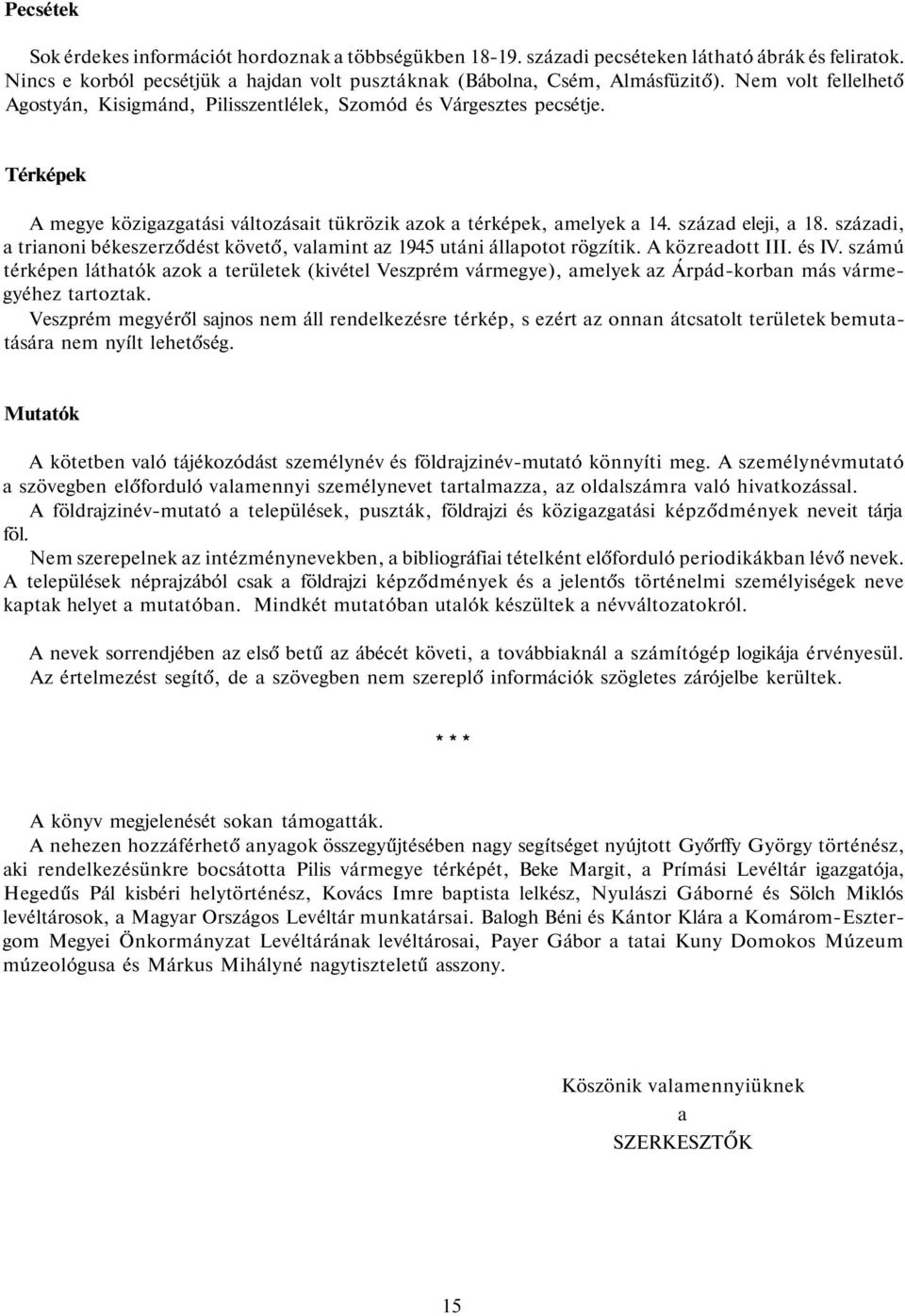 századi, a trianoni békeszerződést követő, valamint az 1945 utáni állapotot rögzítik. A közreadott III. és IV.