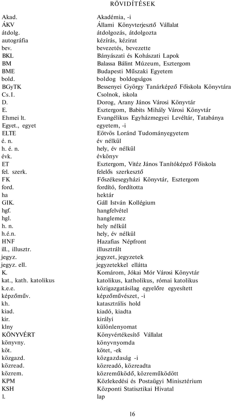 Akadémia, -i Állami Könyvterjesztő Vállalat átdolgozás, átdolgozta kézírás, kézirat bevezetés, bevezette Bányászati és Kohászati Lapok Balassa Bálint Múzeum, Esztergom Budapesti Műszaki Egyetem