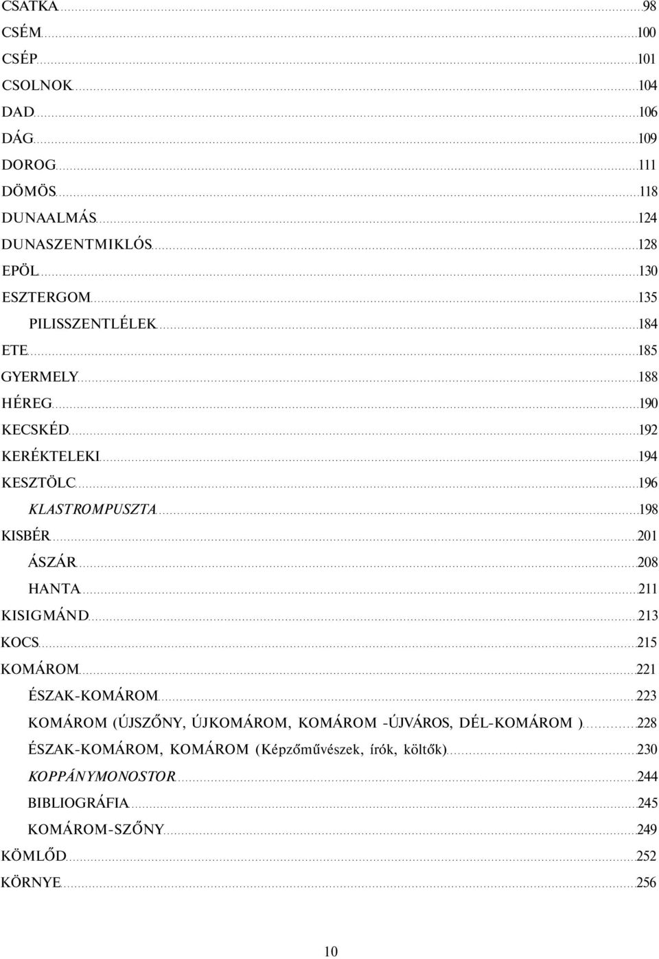 HANTA 211 KISIGMÁND 213 KOCS 215 KOMÁROM 221 ÉSZAK-KOMÁROM 223 KOMÁROM (ÚJSZŐNY, ÚJKOMÁROM, KOMÁROM -ÚJVÁROS, DÉL-KOMÁROM ) 228