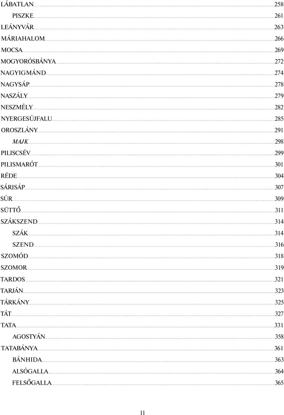 304 SÁRISÁP 307 SÚR 309 SÜTTŐ 311 SZÁKSZEND 314 SZÁK 314 SZEND 316 SZOMÓD 318 SZOMOR 319 TARDOS 321