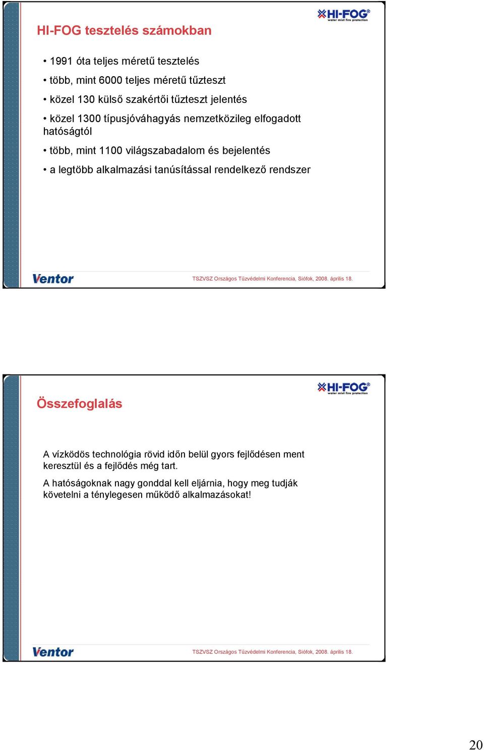 alkalmazási tanúsítással rendelkez% rendszer Összefoglalás A vízködös technológia rövid id%n belül gyors fejl%désen ment