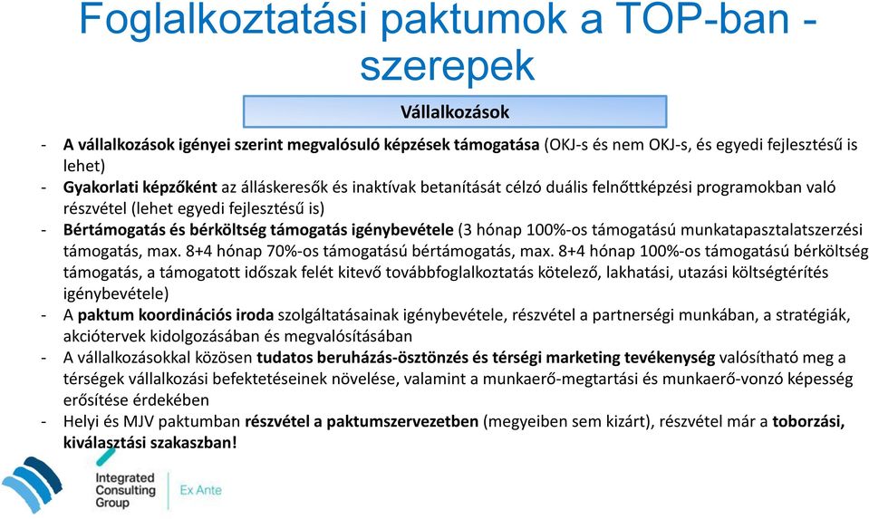 100%-os támogatású munkatapasztalatszerzési támogatás, max. 8+4 hónap 70%-os támogatású bértámogatás, max.