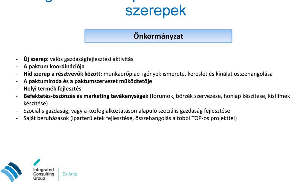 - Befektetés-öszönzés és marketing tevékenységek (fórumok, börzék szervezése, honlap készítése, kisfilmek készítése) - Szociális gazdaság,