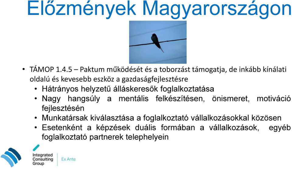 gazdaságfejlesztésre Hátrányos helyzetű álláskeresők foglalkoztatása Nagy hangsúly a mentális felkészítésen,