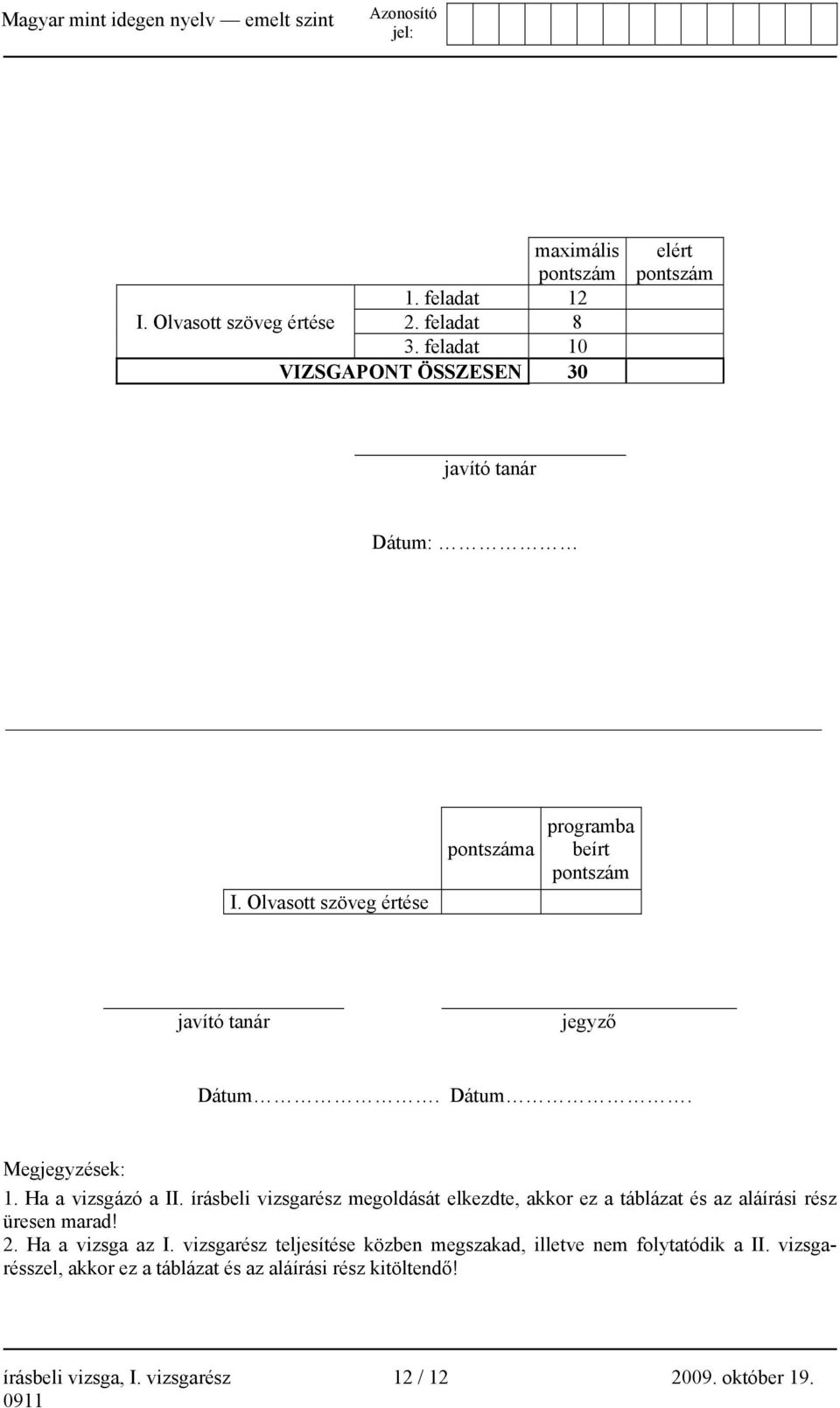 írásbeli vizsgarész megoldását elkezdte, akkor ez a táblázat és az aláírási rész üresen marad! 2. Ha a vizsga az I.