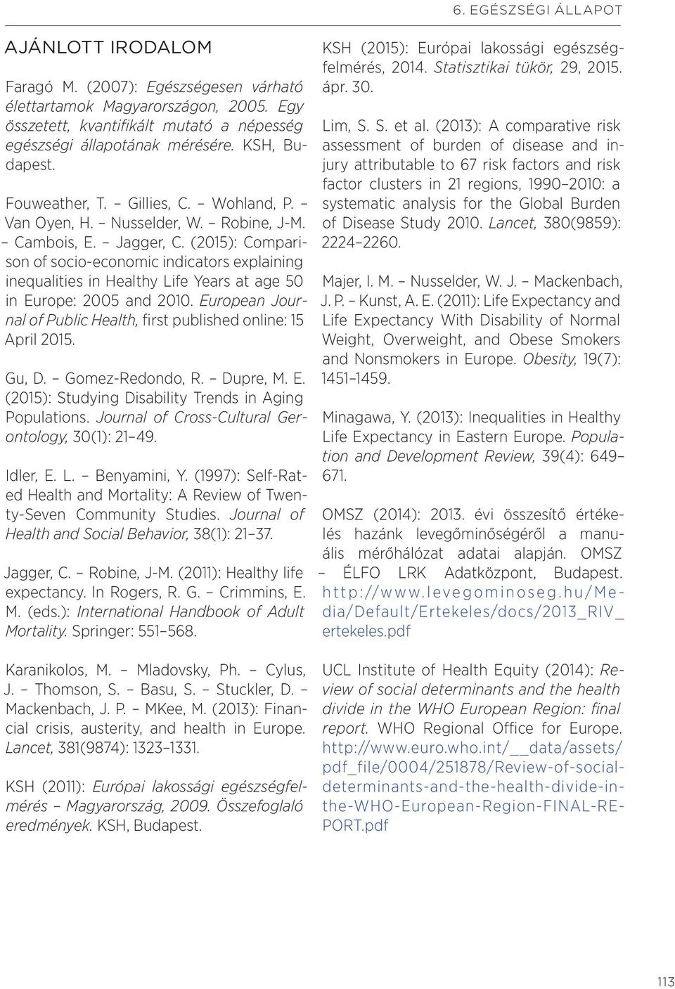 (2015): Comparison of socio-economic indicators explaining inequalities in Healthy Life Years at age 50 in Europe: 2005 and 2010.