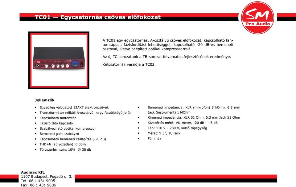 Egyedileg válogatott 12AX7 elektroncsövek Transzformátor nélküli A-osztályú, nagy feszültségű jelút Kapcsolható fantomtáp Fázisfordító kapcsoló Szabályozható optikai kompresszor Bemeneti gain