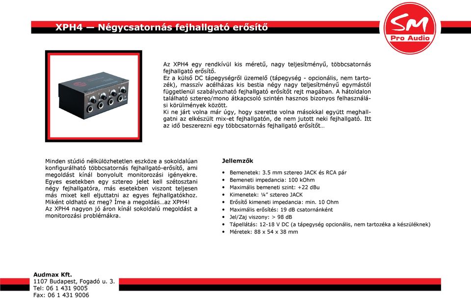 A hátoldalon található sztereo/mono átkapcsoló szintén hasznos bizonyos felhasználási körülmények között.