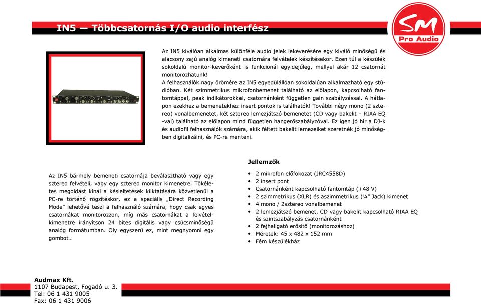 A felhasználók nagy örömére az IN5 egyedülállóan sokoldalúan alkalmazható egy stúdióban.