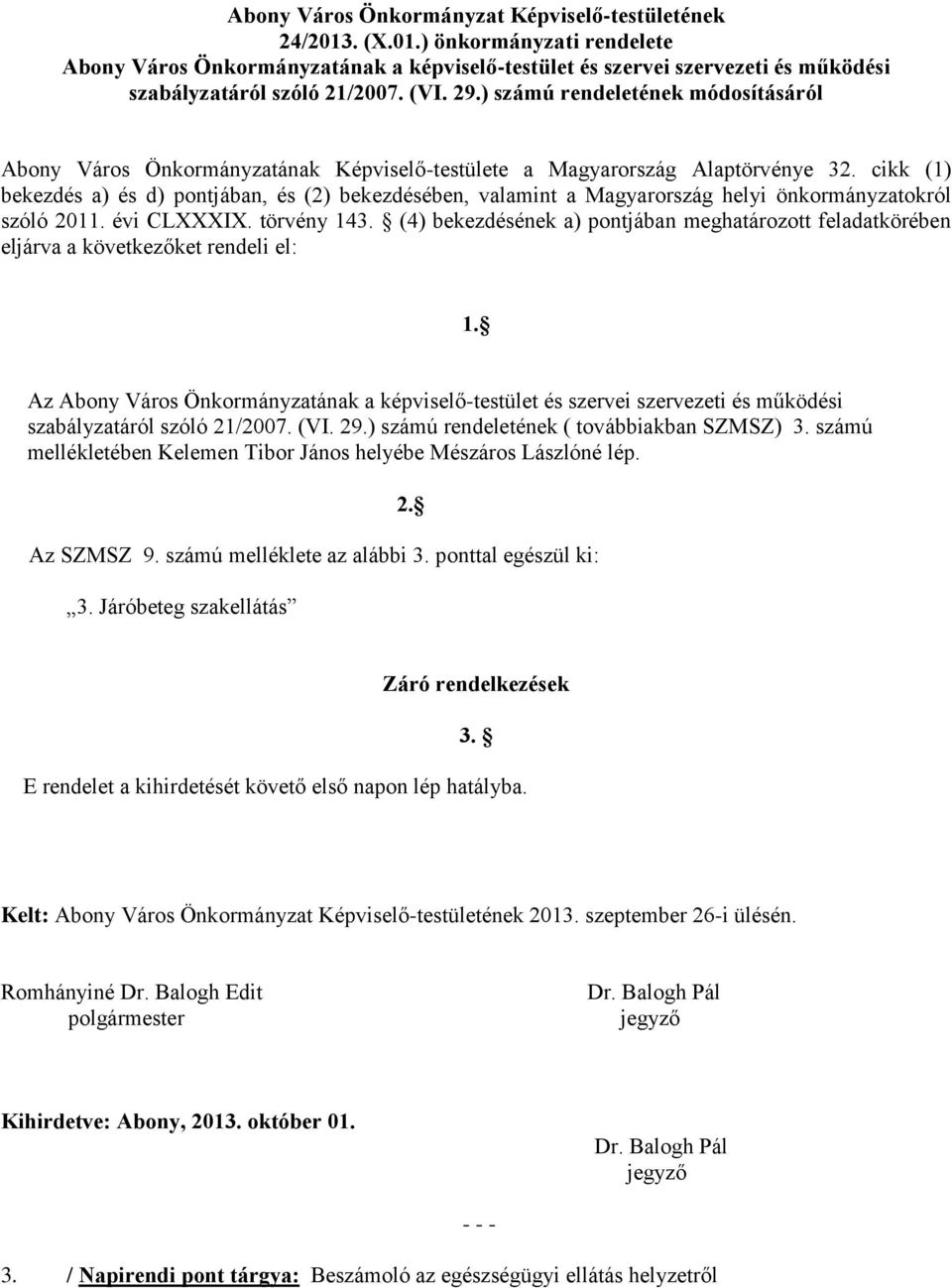 cikk (1) bekezdés a) és d) pontjában, és (2) bekezdésében, valamint a Magyarország helyi önkormányzatokról szóló 2011. évi CLXXXIX. törvény 143.