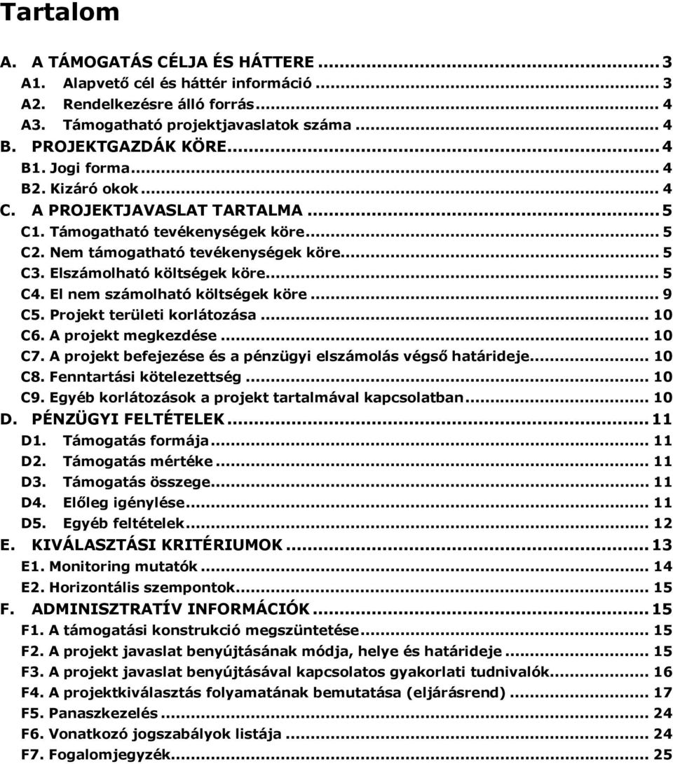 El nem számolható költségek köre... 9 C5. Projekt területi korlátozása... 10 C6. A projekt megkezdése... 10 C7. A projekt befejezése és a pénzügyi elszámolás végső határideje... 10 C8.