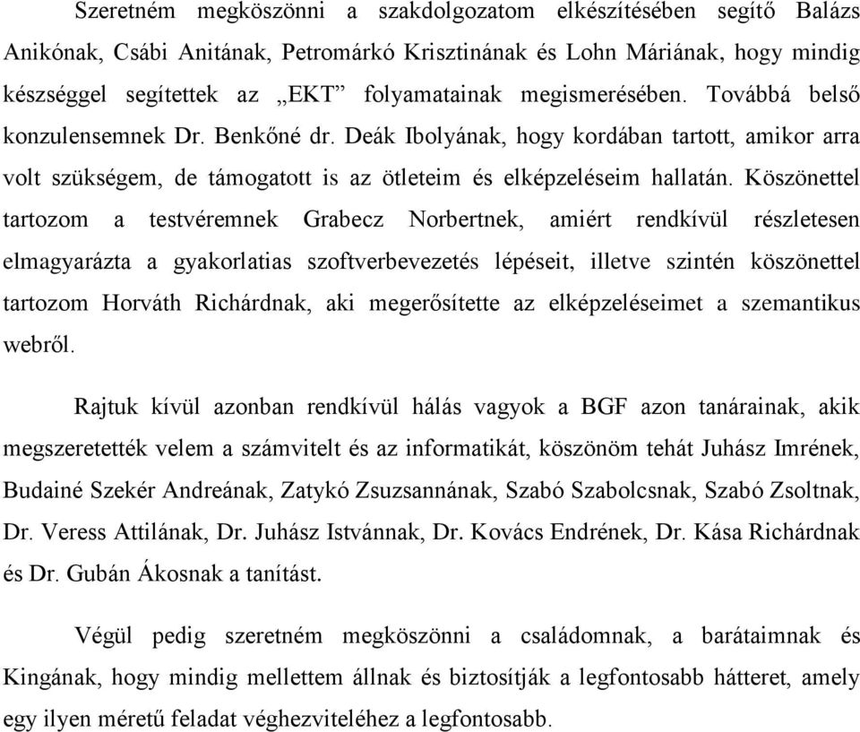 Köszönettel tartozom a testvéremnek Grabecz Norbertnek, amiért rendkívül részletesen elmagyarázta a gyakorlatias szoftverbevezetés lépéseit, illetve szintén köszönettel tartozom Horváth Richárdnak,