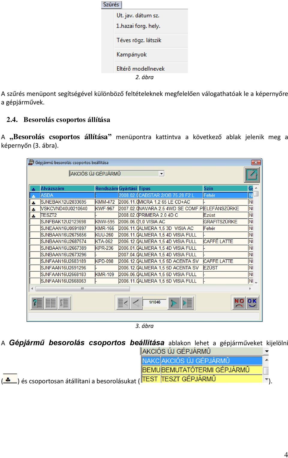 Besorolás csoportos állítása A Besorolás csoportos állítása menüpontra kattintva a következő ablak