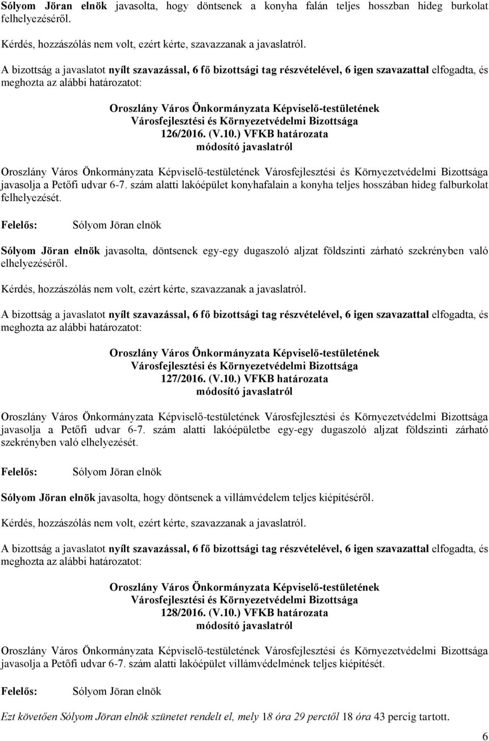 ) VFKB határozata javasolja a Petőfi udvar 6-7. szám alatti lakóépület konyhafalain a konyha teljes hosszában hideg falburkolat felhelyezését.