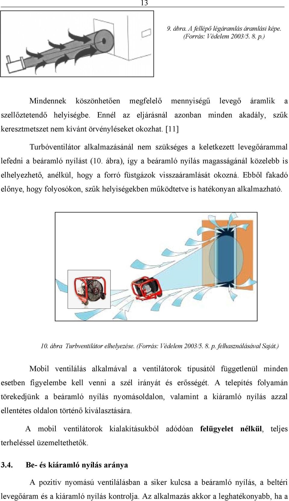 [11] Turbóventilátor alkalmazásánál nem szükséges a keletkezett levegőárammal lefedni a beáramló nyílást (10.