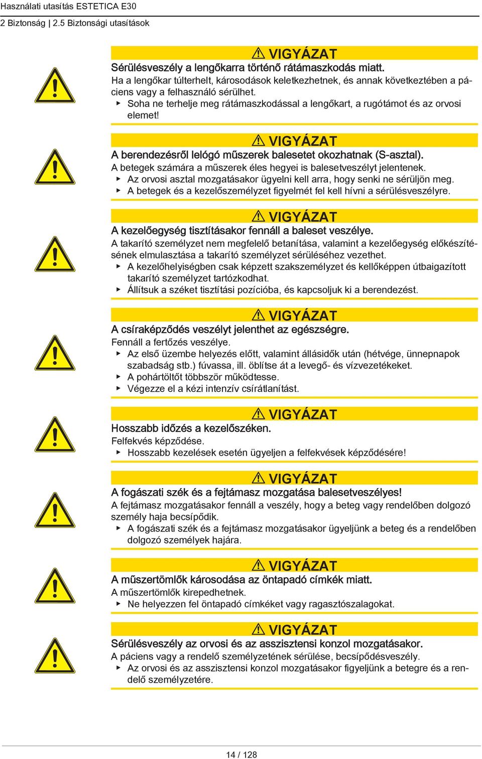 VIGYÁZAT A berendezésről lelógó műszerek balesetet okozhatnak (S-asztal). A betegek számára a műszerek éles hegyei is balesetveszélyt jelentenek.