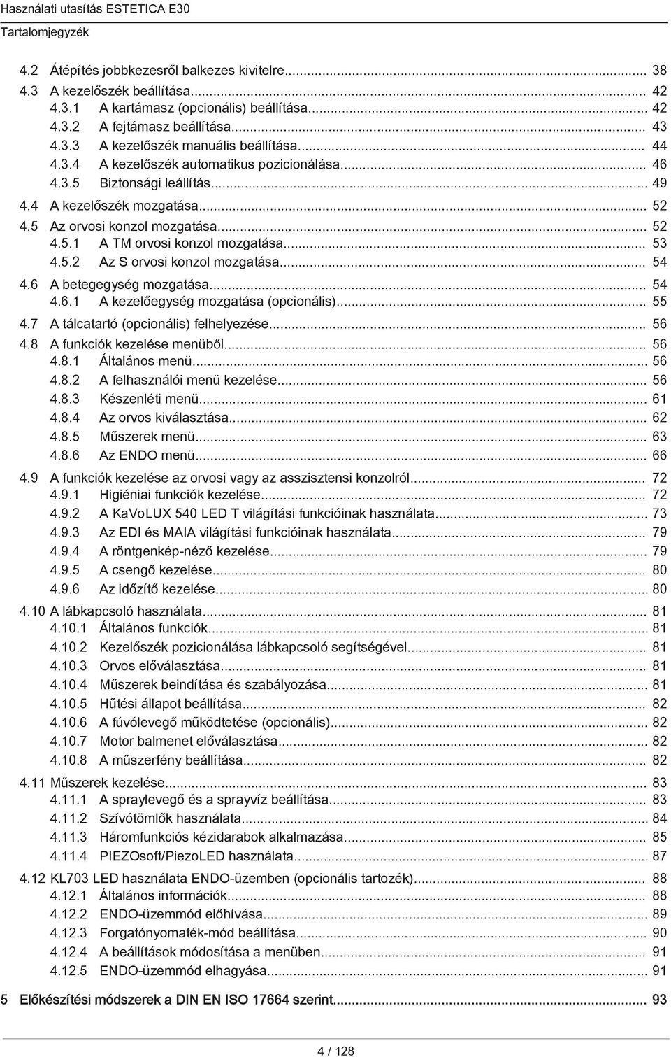 .. 53 4.5.2 Az S orvosi konzol mozgatása... 54 4.6 A betegegység mozgatása... 54 4.6.1 A kezelőegység mozgatása (opcionális)... 55 4.7 A tálcatartó (opcionális) felhelyezése... 56 4.