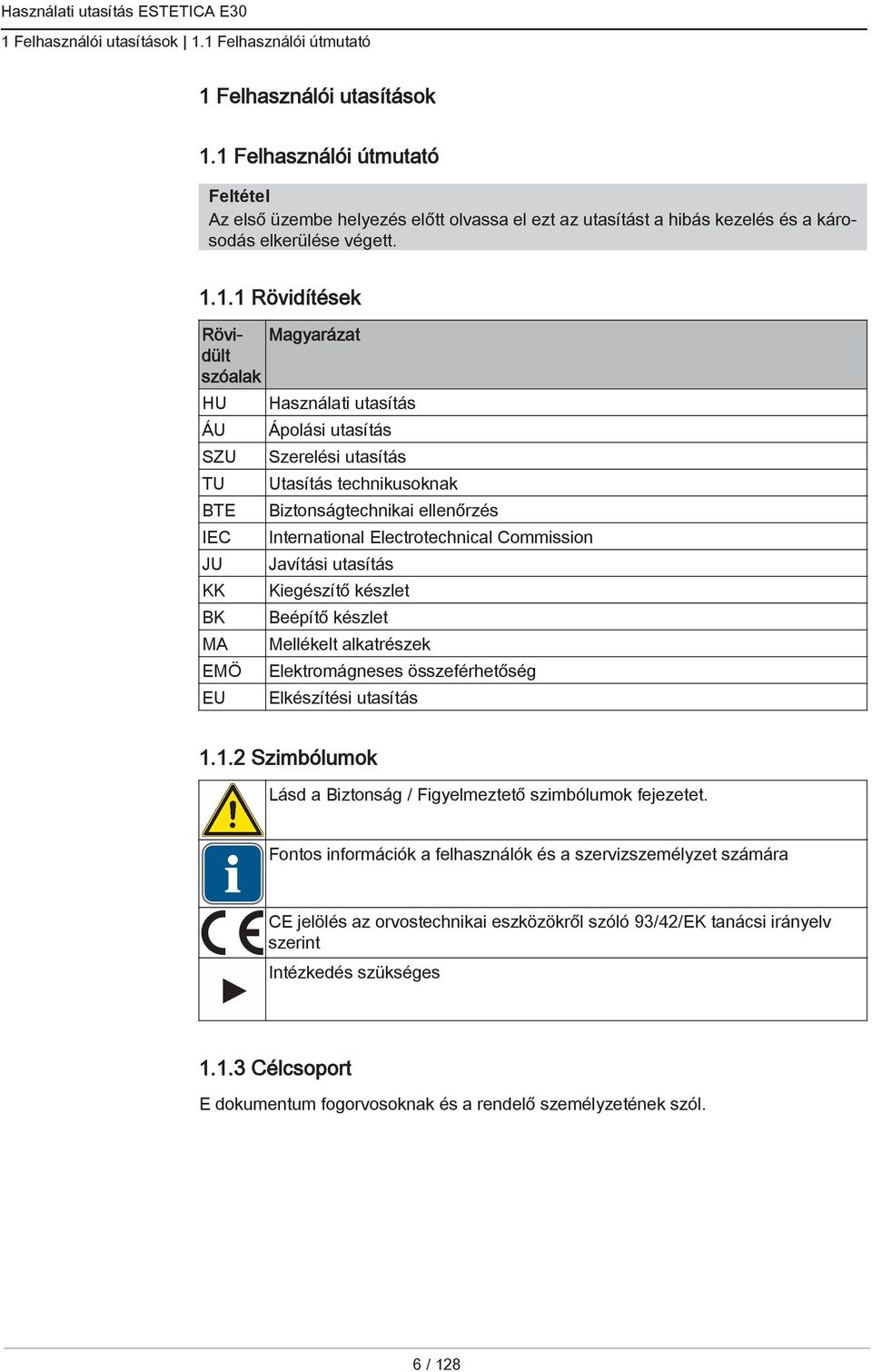 BTE IEC JU KK BK MA EMÖ EU Használati utasítás Ápolási utasítás Szerelési utasítás technikusoknak Biztonságtechnikai ellenőrzés International Electrotechnical Commission Javítási utasítás Kiegészítő