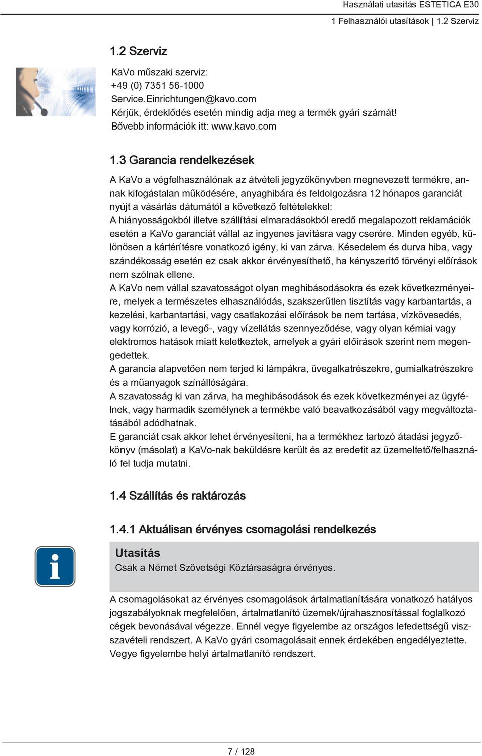 3 Garancia rendelkezések A KaVo a végfelhasználónak az átvételi jegyzőkönyvben megnevezett termékre, annak kifogástalan működésére, anyaghibára és feldolgozásra 12 hónapos garanciát nyújt a vásárlás