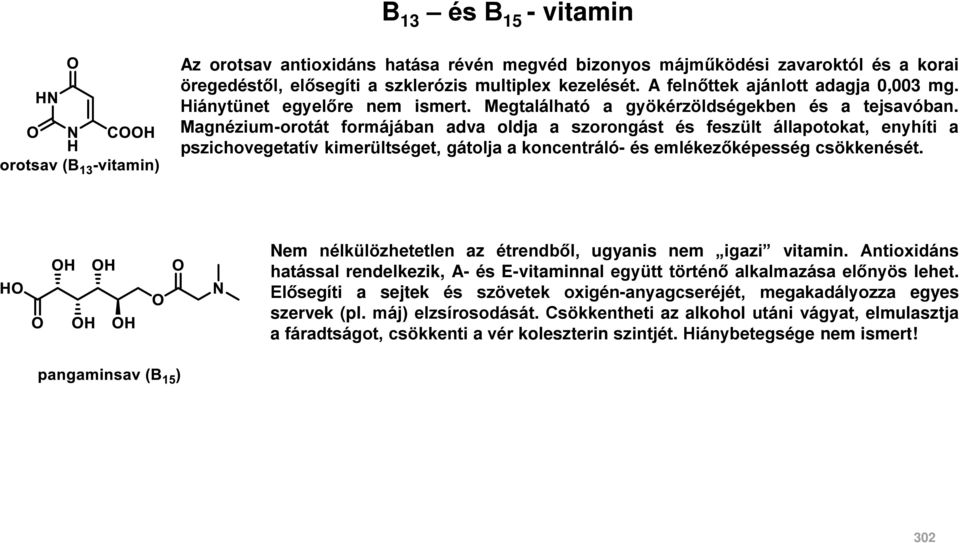 Magnézium-orotát formájában adva oldja a szorongást és feszült állapotokat, enyhíti a pszichovegetatív kimerültséget, gátolja a koncentráló- és emlékezőképesség csökkenését.