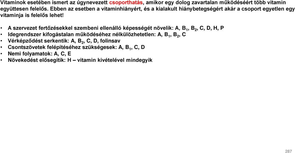 A szervezet fertőzésekkel szembeni ellenálló képességét növelik: A, B 1, B 2, C, D, H, P Idegrendszer kifogástalan működéséhez nélkülözhetetlen: A,