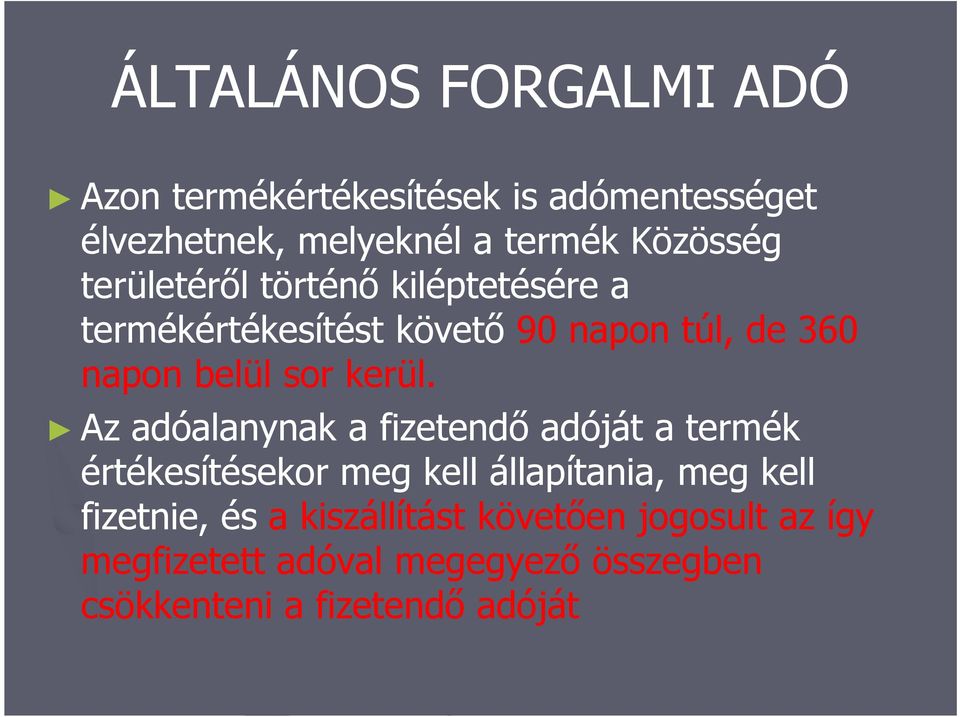 Az adóalanynak a fizetendő adóját a termék értékesítésekor meg kell állapítania, meg kell fizetnie,