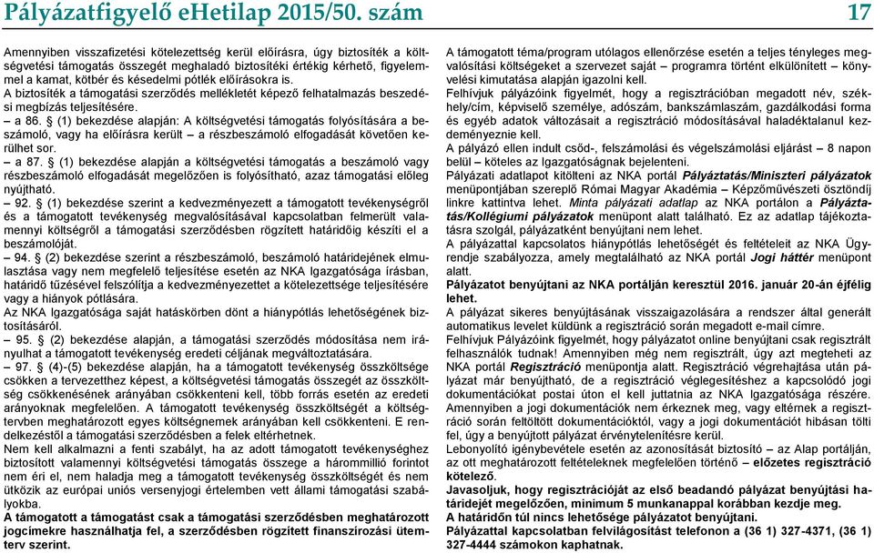 pótlék előírásokra is. A biztosíték a támogatási szerződés mellékletét képező felhatalmazás beszedési megbízás teljesítésére. a 86.