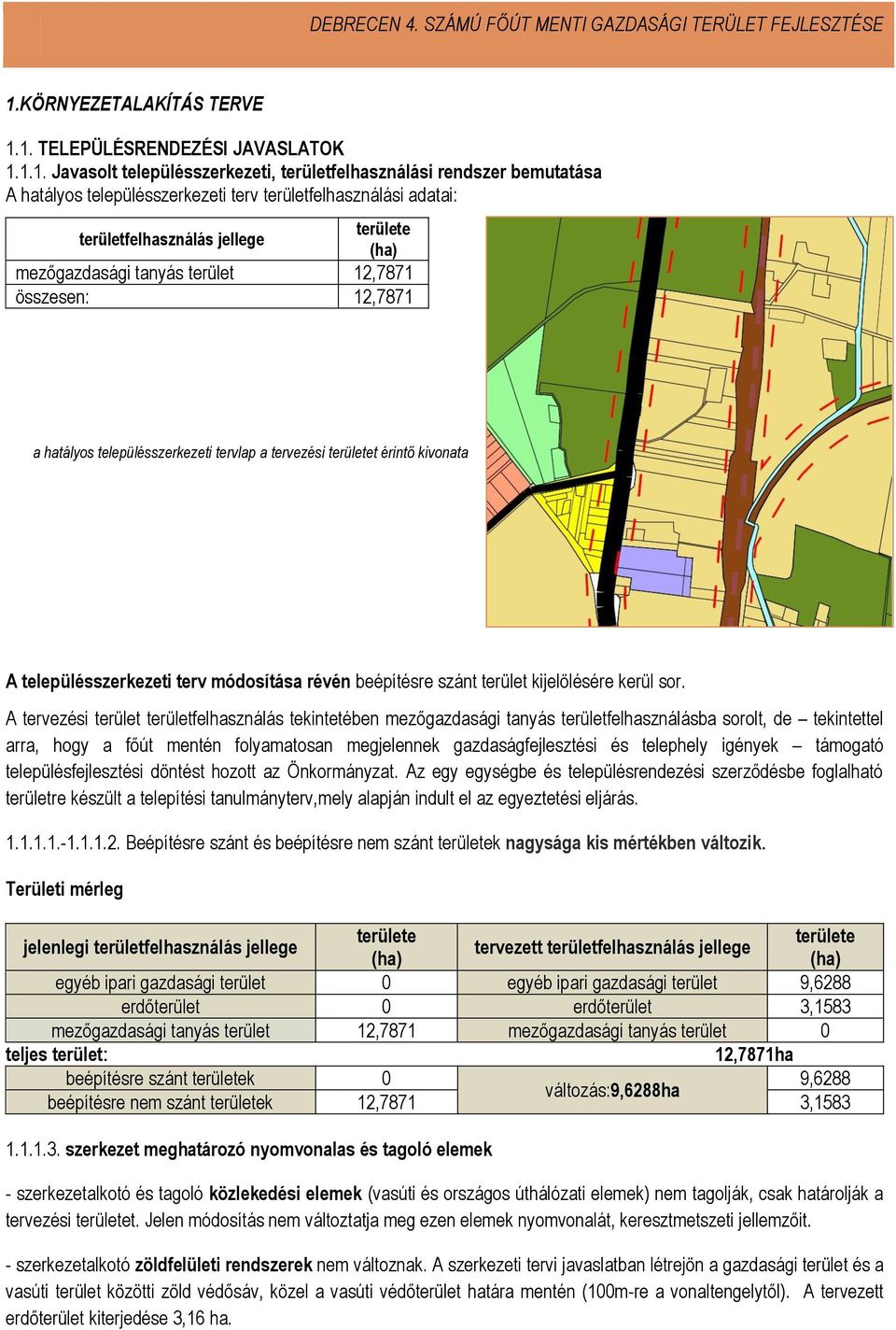 településszerkezeti terv módosítása révén beépítésre szánt terület kijelölésére kerül sor.