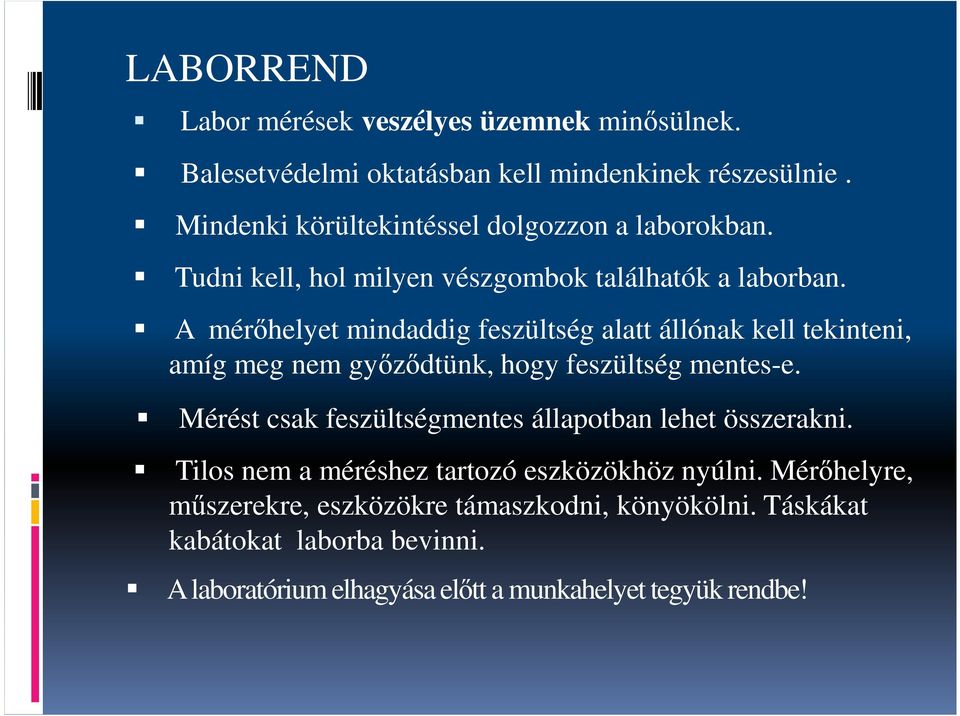 A mérőhelyet mindaddig feszültség alatt állónak kell tekinteni, amíg meg nem győződtünk, hogy feszültség mentes-e.