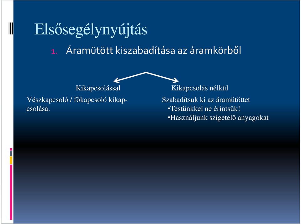 Vészkapcsoló / főkapcsoló kikap- csolása.