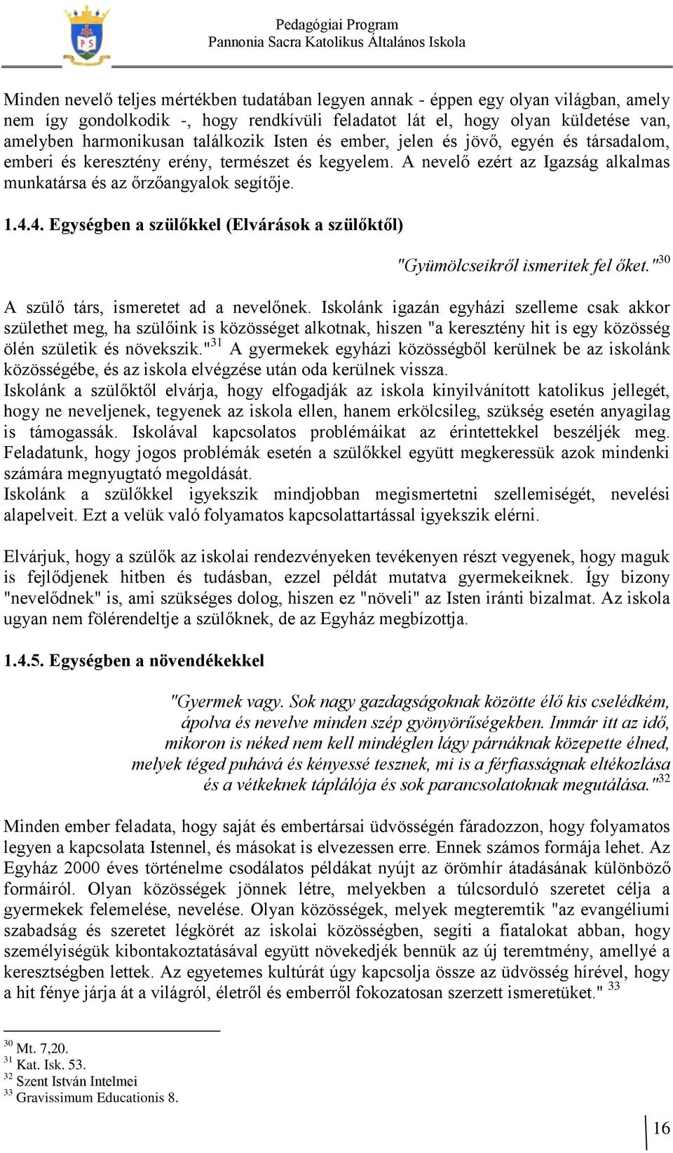 4. Egységben a szülőkkel (Elvárások a szülőktől) "Gyümölcseikről ismeritek fel őket." 30 A szülő társ, ismeretet ad a nevelőnek.