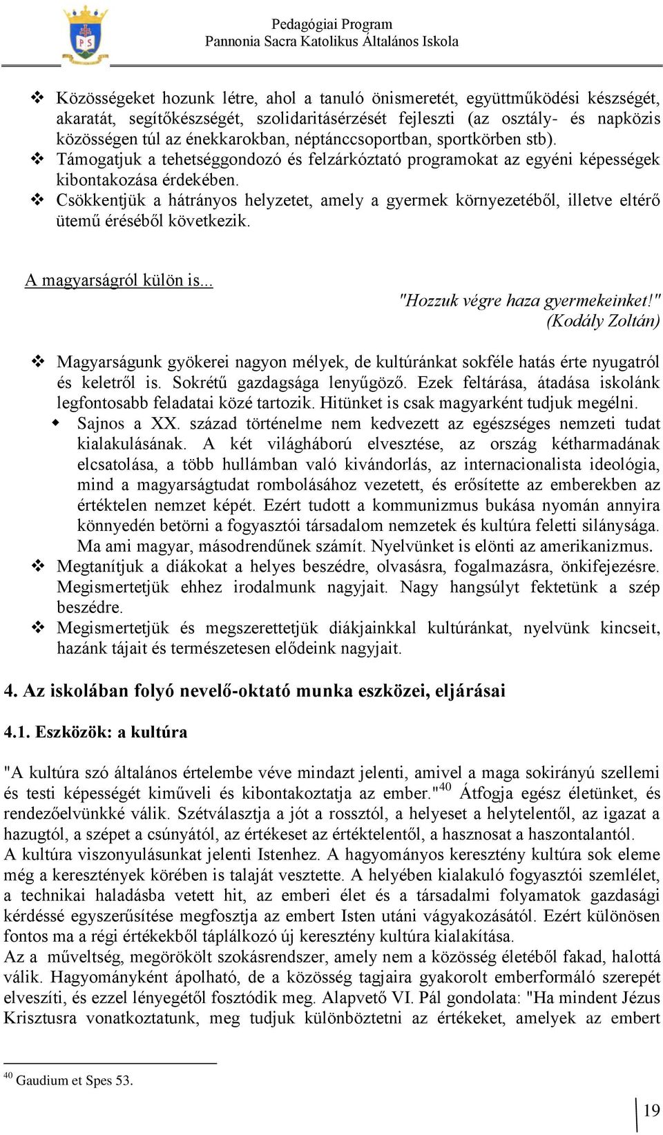 Csökkentjük a hátrányos helyzetet, amely a gyermek környezetéből, illetve eltérő ütemű éréséből következik. A magyarságról külön is... "Hozzuk végre haza gyermekeinket!