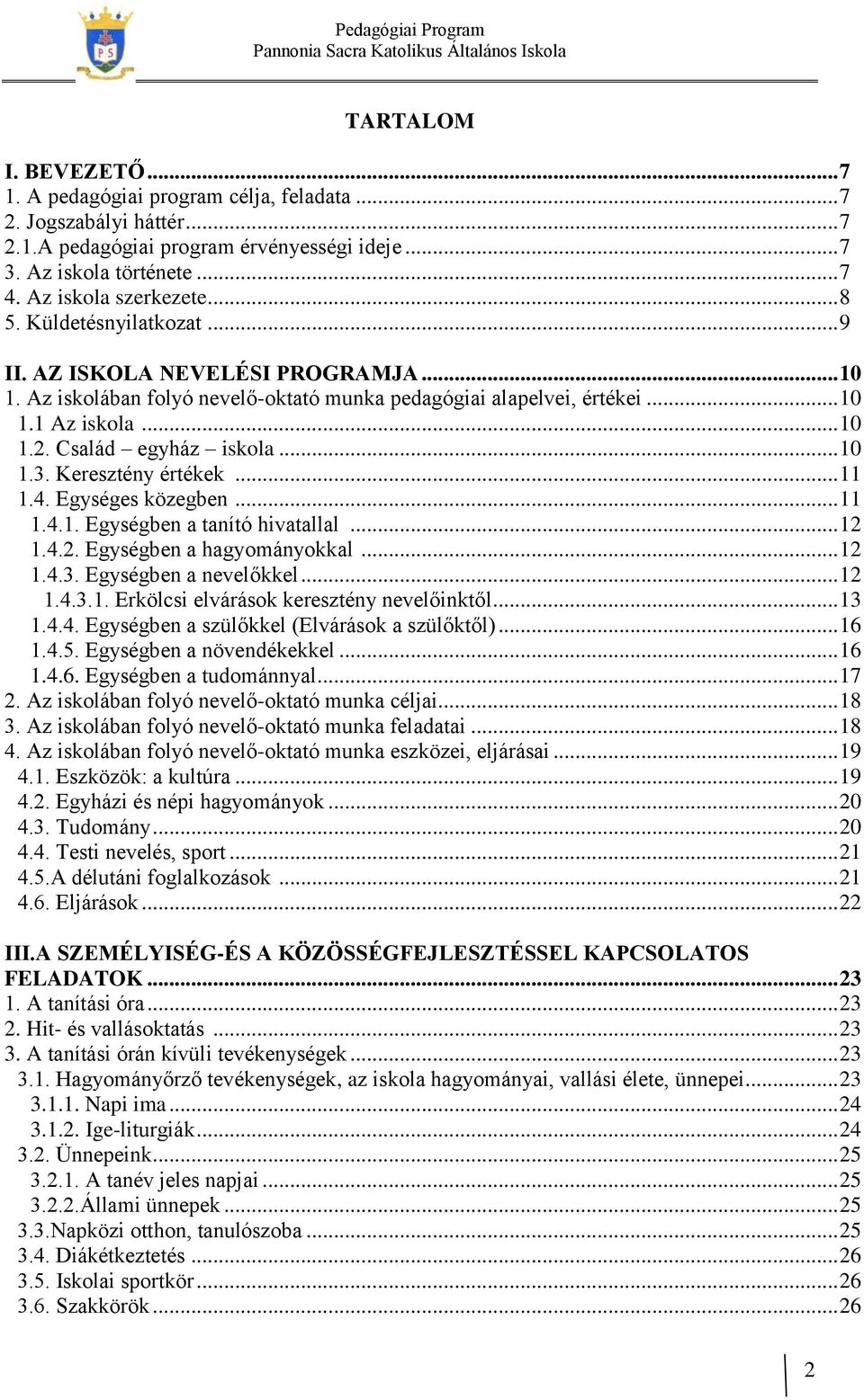 .. 10 1.3. Keresztény értékek... 11 1.4. Egységes közegben... 11 1.4.1. Egységben a tanító hivatallal... 12 1.4.2. Egységben a hagyományokkal... 12 1.4.3. Egységben a nevelőkkel... 12 1.4.3.1. Erkölcsi elvárások keresztény nevelőinktől.