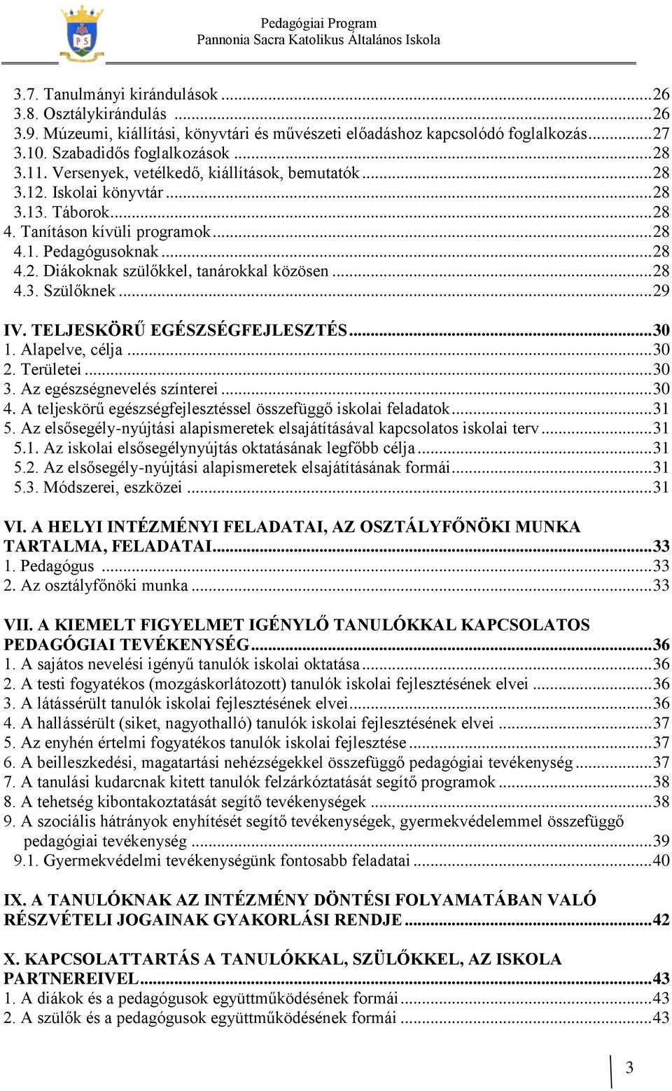 .. 28 4.3. Szülőknek... 29 IV. TELJESKÖRŰ EGÉSZSÉGFEJLESZTÉS... 30 1. Alapelve, célja... 30 2. Területei... 30 3. Az egészségnevelés színterei... 30 4.