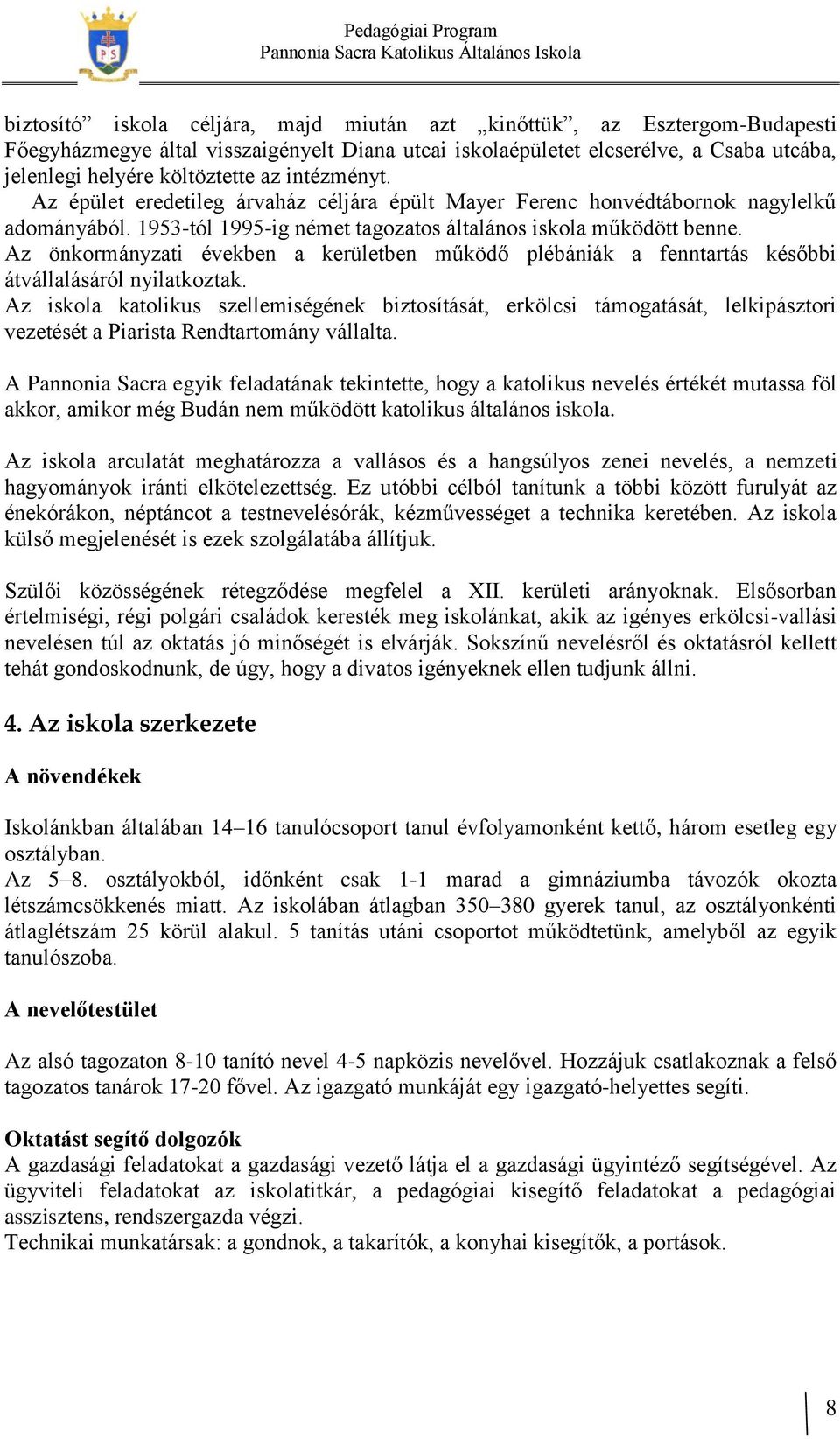 Az önkormányzati években a kerületben működő plébániák a fenntartás későbbi átvállalásáról nyilatkoztak.