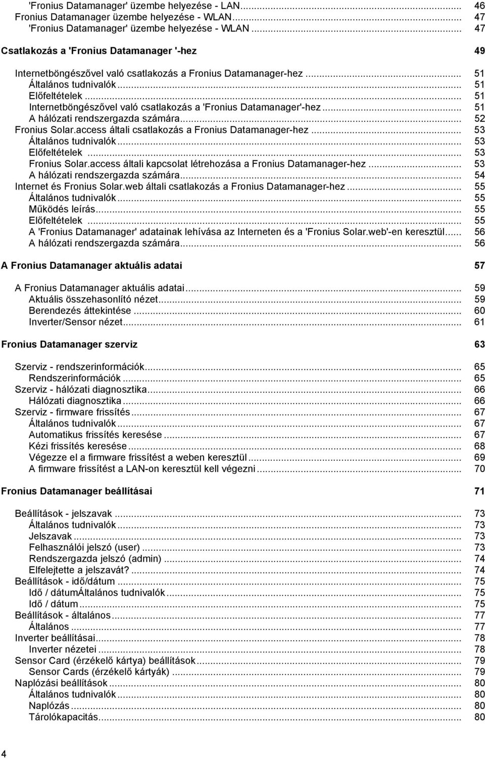.. 51 Internetböngészővel való csatlakozás a 'Fronius Datamanager'-hez... 51 A hálózati rendszergazda számára... 52 Fronius Solar.access általi csatlakozás a Fronius Datamanager-hez.
