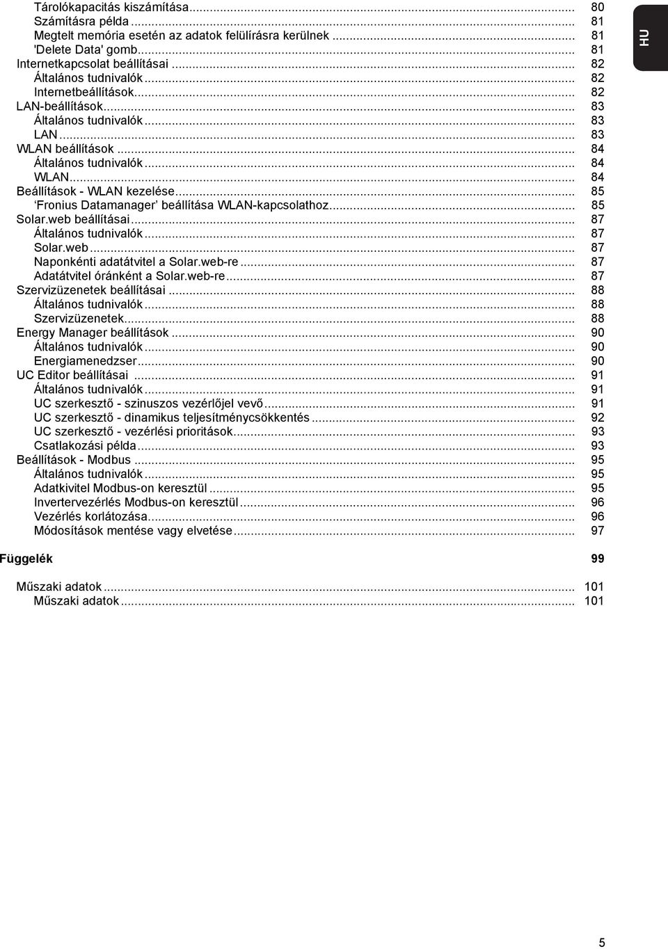 .. 85 Fronius Datamanager beállítása WLAN-kapcsolathoz... 85 Solar.web beállításai... 87 Általános tudnivalók... 87 Solar.web... 87 Naponkénti adatátvitel a Solar.web-re.