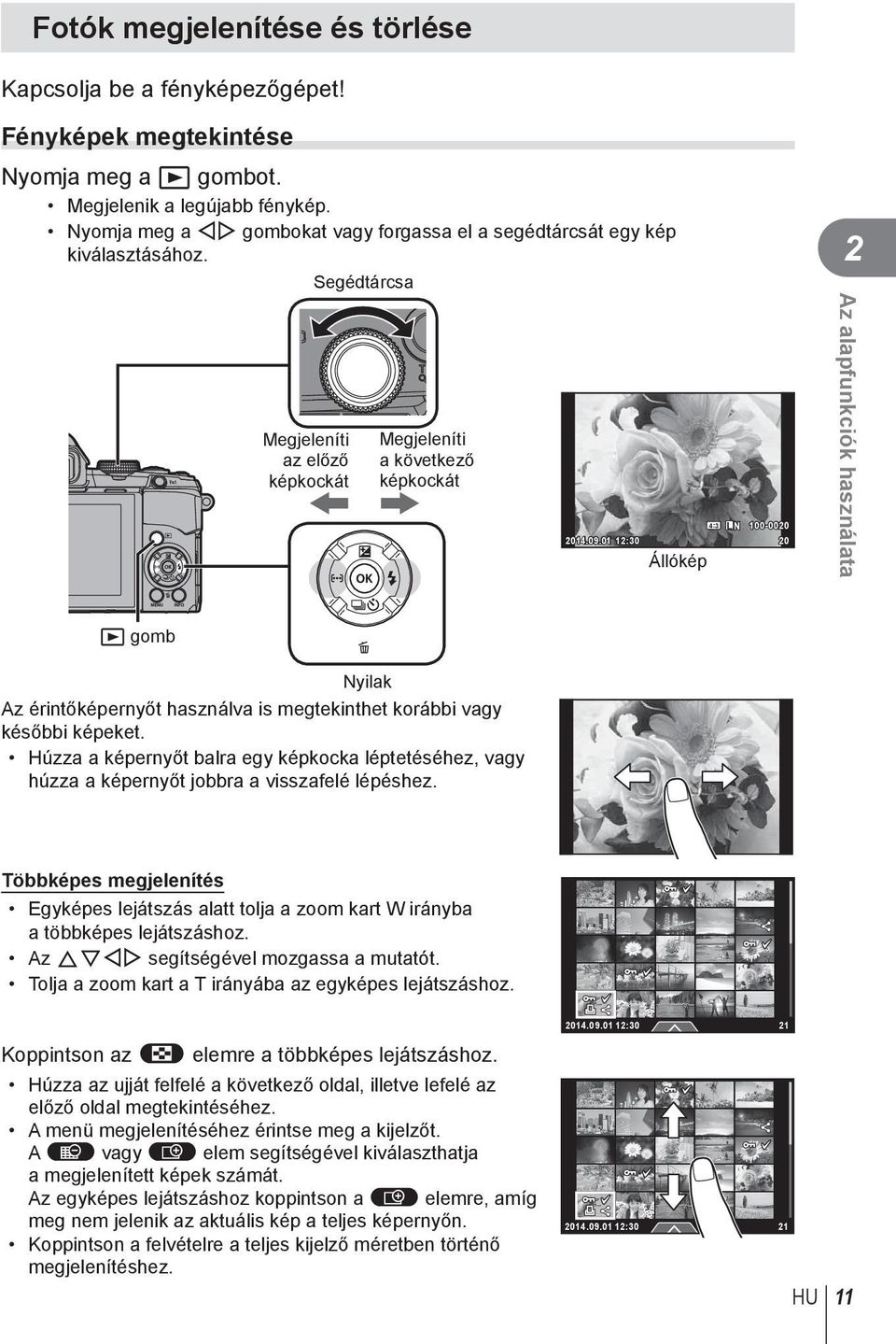 01 12:30 20 Állókép 2 Az alapfunkciók használata q gomb Nyilak Az érintőképernyőt használva is megtekinthet korábbi vagy későbbi képeket.