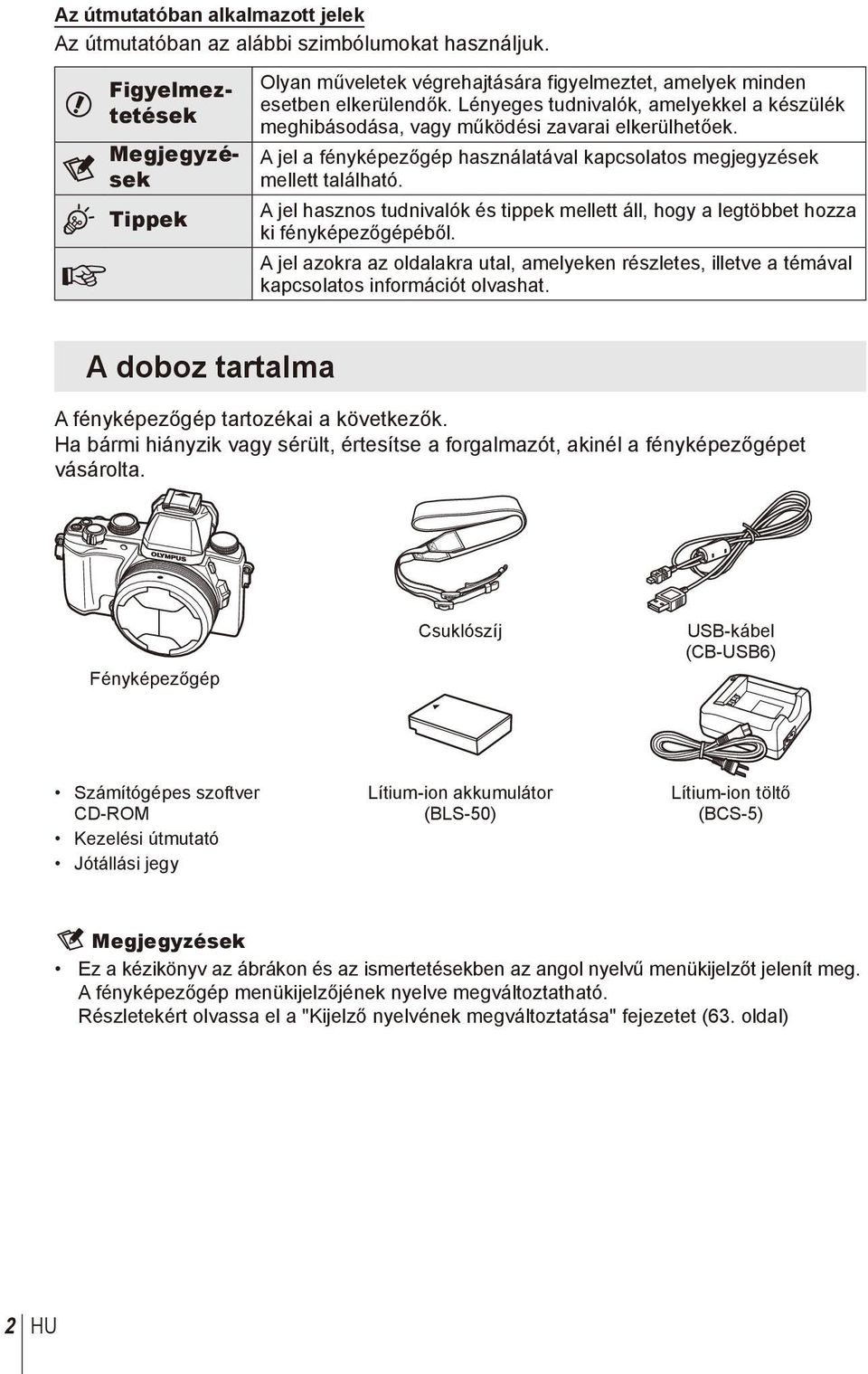 Lényeges tudnivalók, amelyekkel a készülék meghibásodása, vagy működési zavarai elkerülhetőek. A jel a fényképezőgép használatával kapcsolatos megjegyzések mellett található.