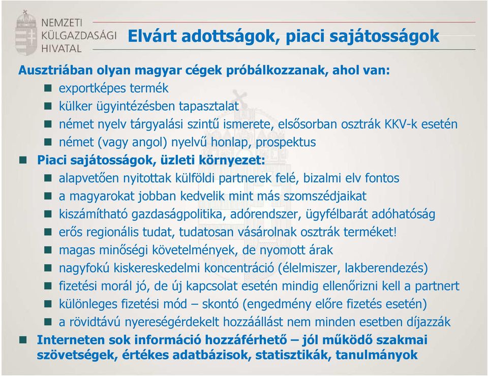 mint más szomszédjaikat kiszámítható gazdaságpolitika, adórendszer, ügyfélbarát adóhatóság erős regionális tudat, tudatosan vásárolnak osztrák terméket!