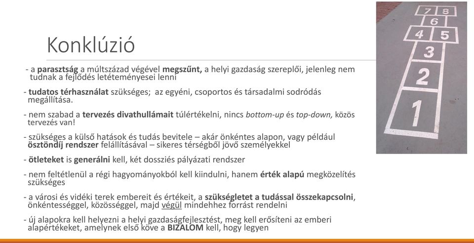 - szükséges a külső hatások és tudás bevitele akár önkéntes alapon, vagy például ösztöndíj rendszer felállításával sikeres térségből jövő személyekkel - ötleteket is generálni kell, két dossziés