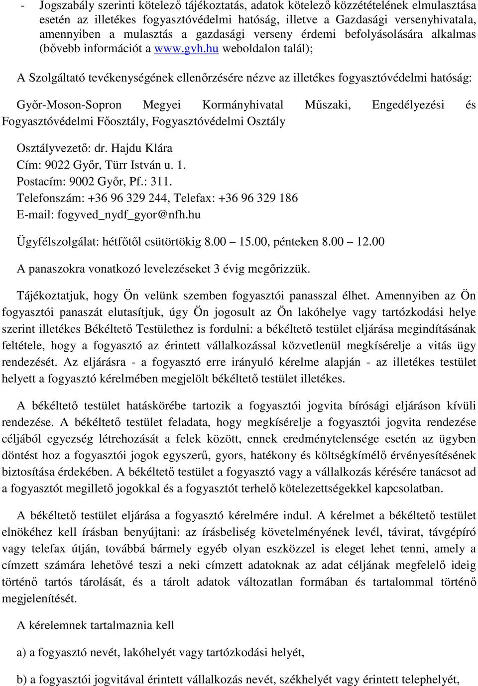 hu weboldalon talál); A Szolgáltató tevékenységének ellenőrzésére nézve az illetékes fogyasztóvédelmi hatóság: Győr-Moson-Sopron Megyei Kormányhivatal Műszaki, Engedélyezési és Fogyasztóvédelmi