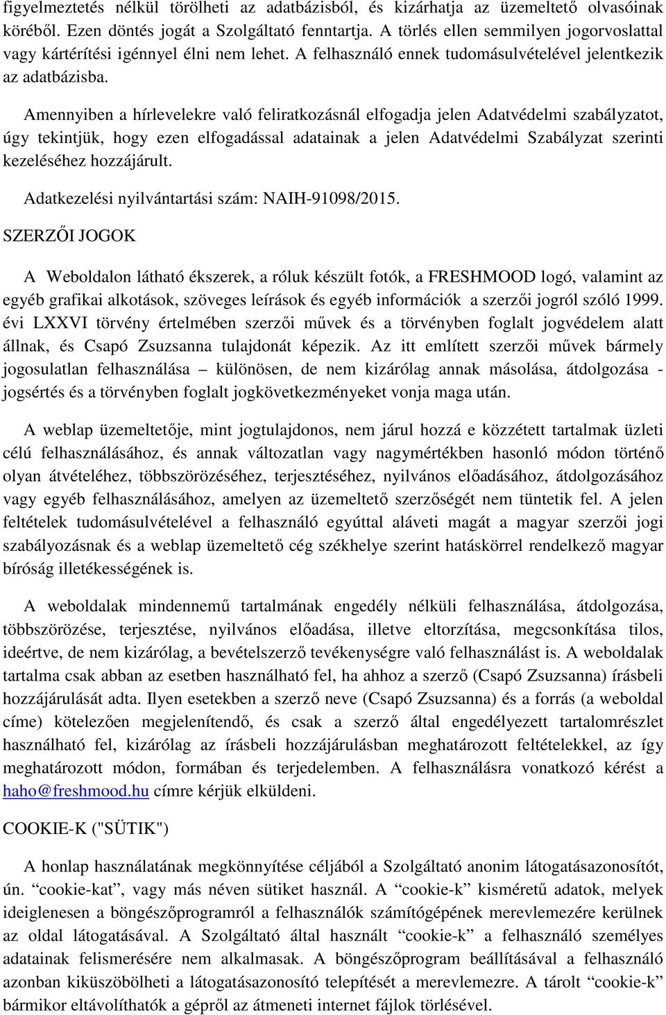 Amennyiben a hírlevelekre való feliratkozásnál elfogadja jelen Adatvédelmi szabályzatot, úgy tekintjük, hogy ezen elfogadással adatainak a jelen Adatvédelmi Szabályzat szerinti kezeléséhez