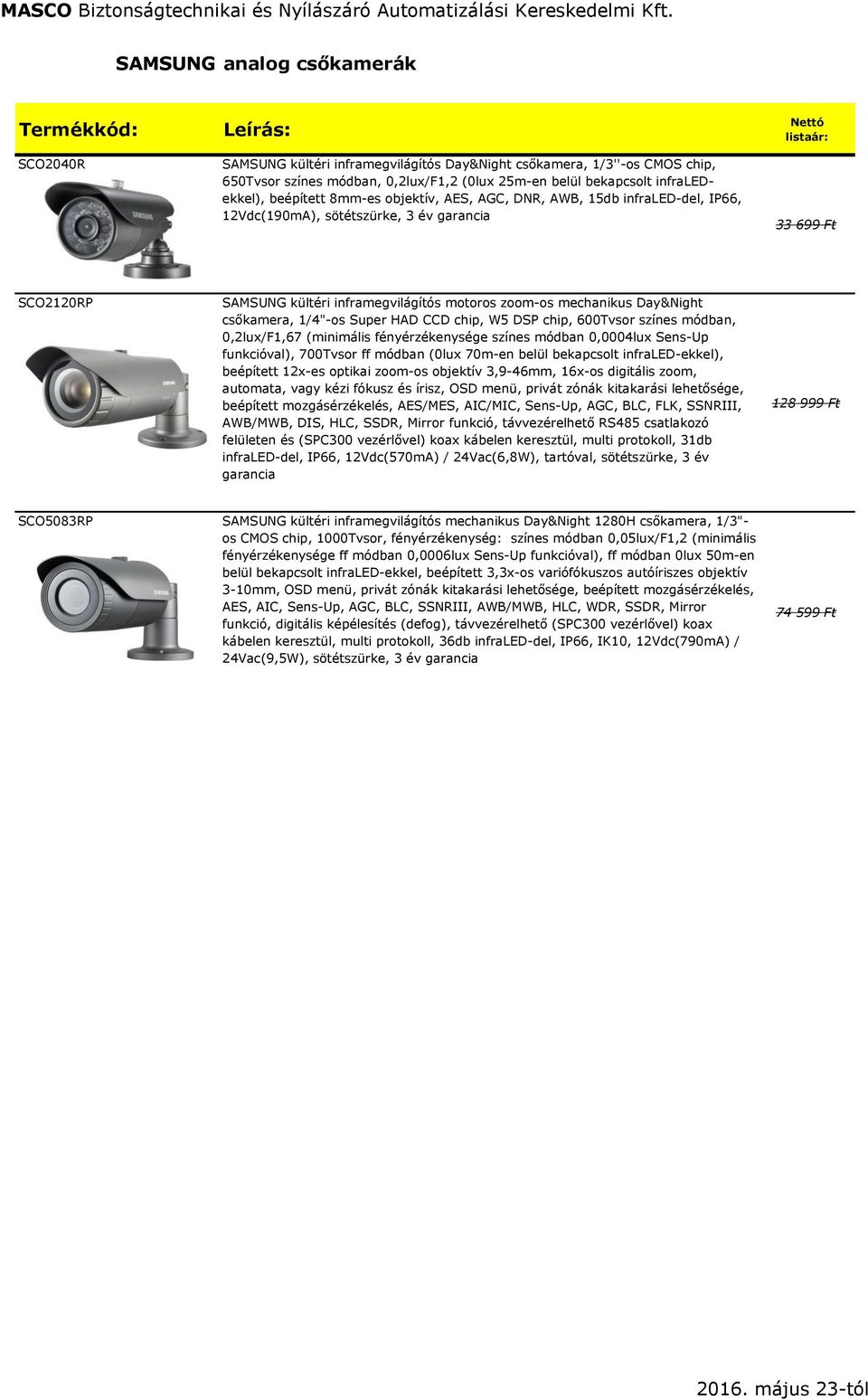 motoros zoom-os mechanikus Day&Night csőkamera, 1/4"-os Super HAD CCD chip, W5 DSP chip, 600Tvsor színes módban, 0,2lux/F1,67 (minimális fényérzékenysége színes módban 0,0004lux Sens-Up funkcióval),