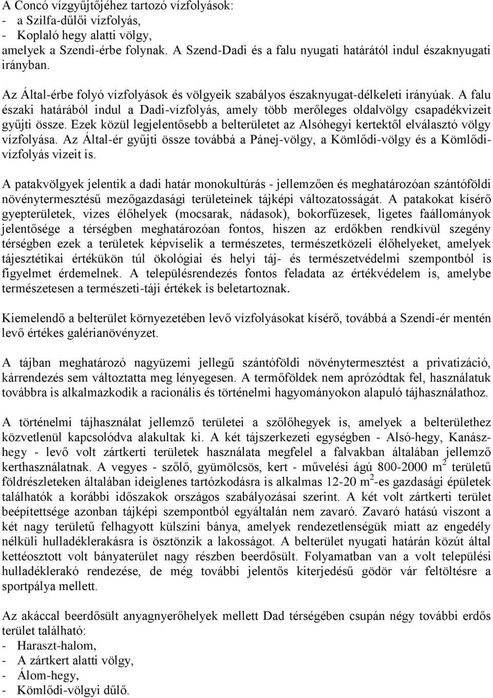 A falu északi határából indul a Dadi-vízfolyás, amely több merőleges oldalvölgy csapadékvizeit gyűjti össze.