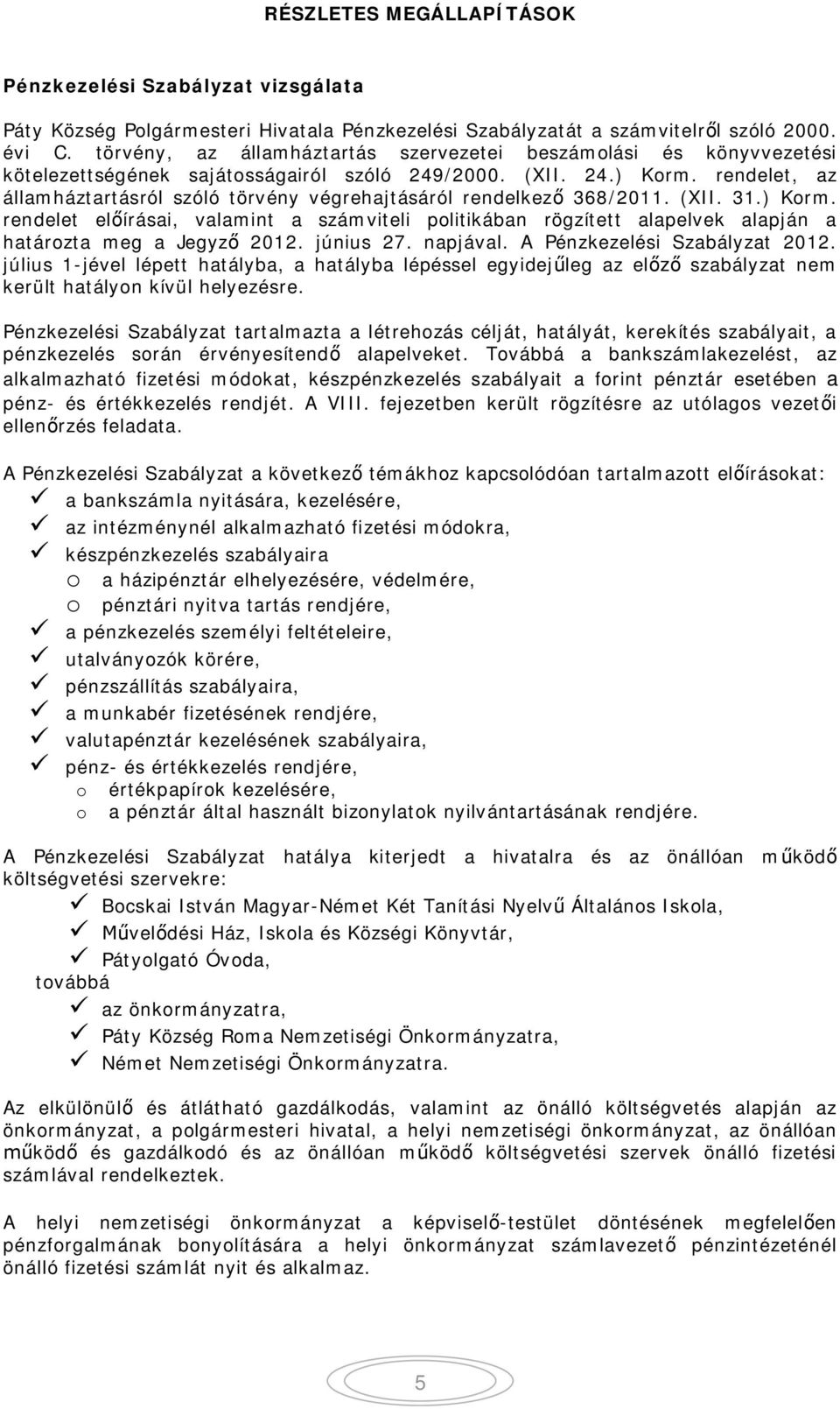 rendelet, az államháztartásról szóló törvény végrehajtásáról rendelkez 368/2011. (XII. 31.) Korm.