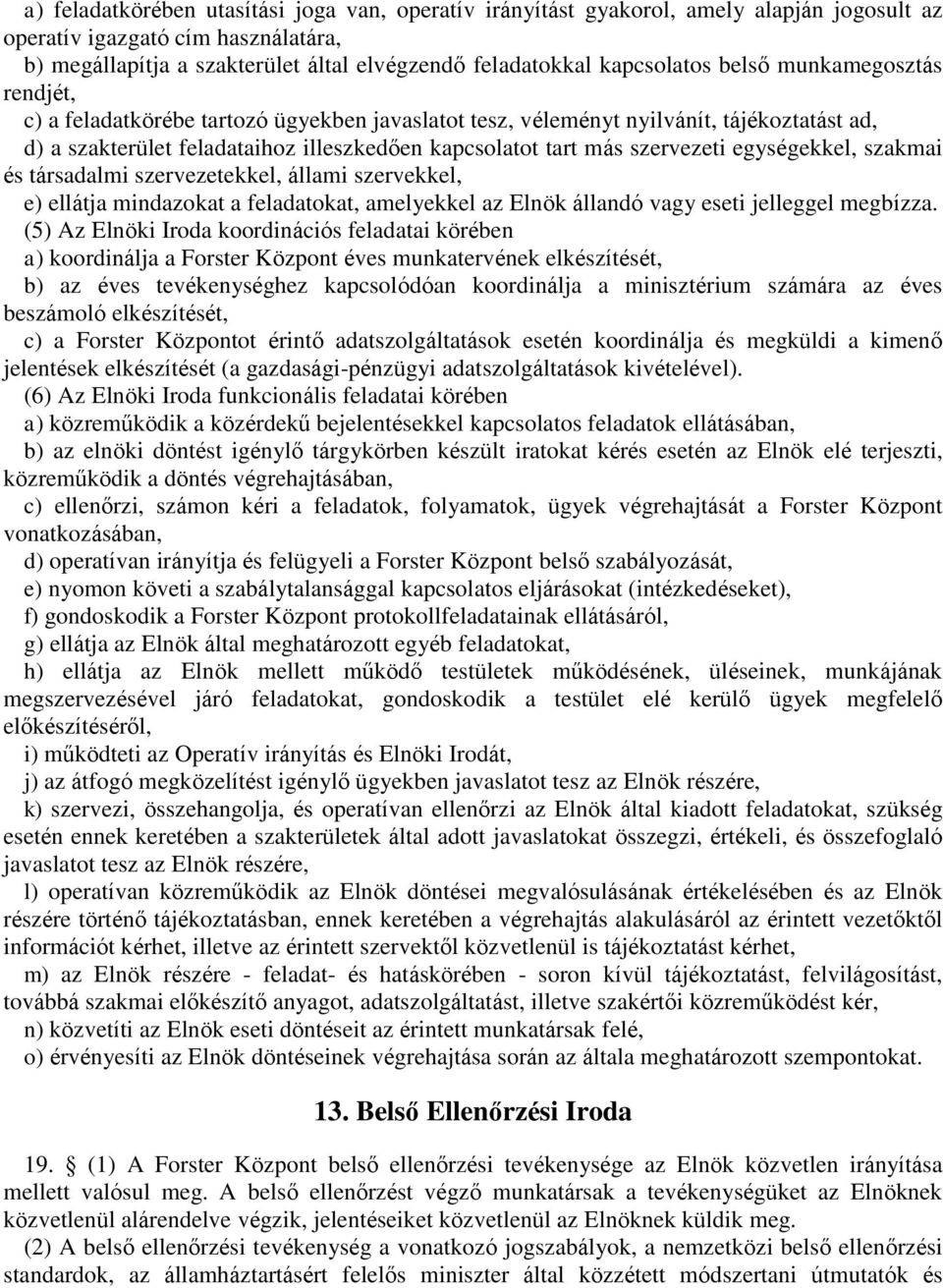 szervezeti egységekkel, szakmai és társadalmi szervezetekkel, állami szervekkel, e) ellátja mindazokat a feladatokat, amelyekkel az Elnök állandó vagy eseti jelleggel megbízza.