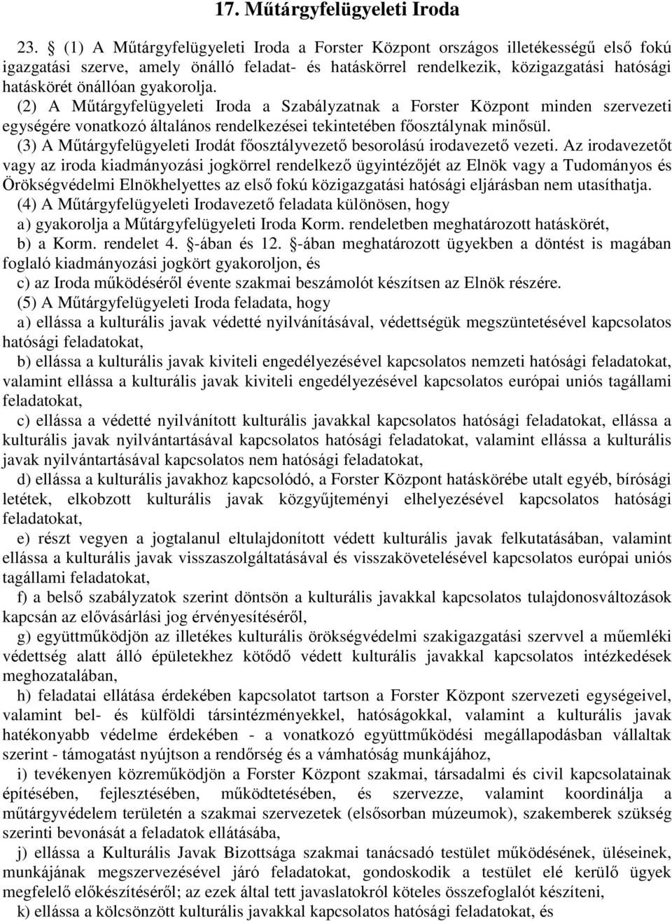 gyakorolja. (2) A Műtárgyfelügyeleti Iroda a Szabályzatnak a Forster Központ minden szervezeti egységére vonatkozó általános rendelkezései tekintetében főosztálynak minősül.