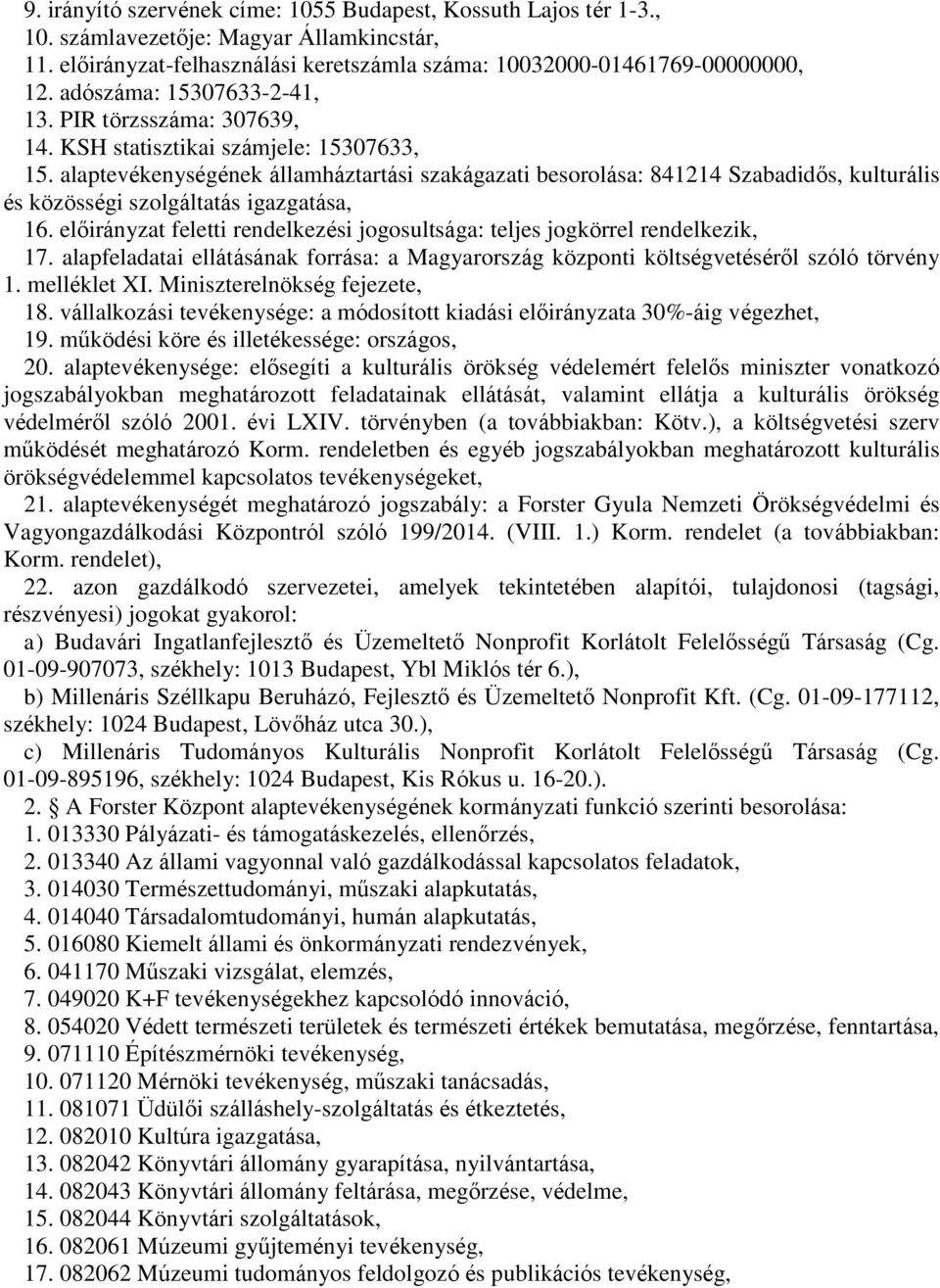 alaptevékenységének államháztartási szakágazati besorolása: 841214 Szabadidős, kulturális és közösségi szolgáltatás igazgatása, 16.